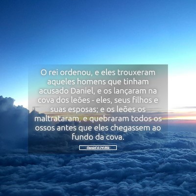 Picture 05 - Daniel 6:24 BSL - O rei ordenou, e eles trouxeram aqueles homens - Bible Verse Picture