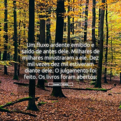 Picture 05 - Daniel 7:10 BSL - Um fluxo ardente emitido e saído de antes dele. - Bible Verse Picture