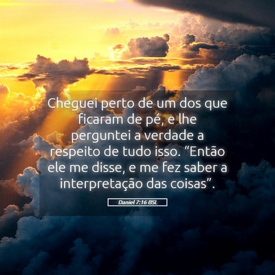 Picture 05 - Daniel 7:16 BSL - Cheguei perto de um dos que ficaram de pé, e lhe - Bible Verse Picture