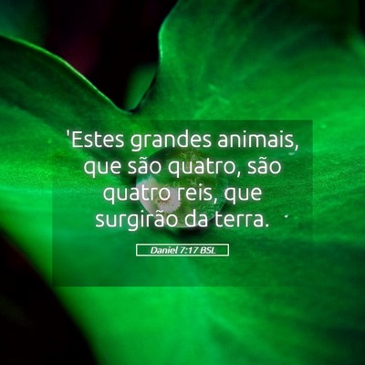 Picture 05 - Daniel 7:17 BSL - 'Estes grandes animais, que são quatro, são - Bible Verse Picture