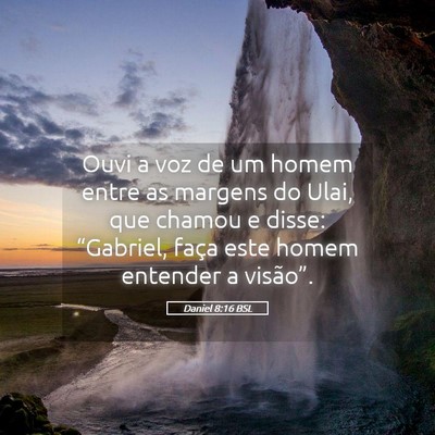 Picture 05 - Daniel 8:16 BSL - Ouvi a voz de um homem entre as margens do Ulai, - Bible Verse Picture