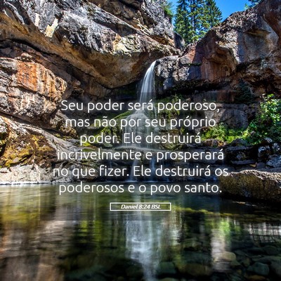 Picture 05 - Daniel 8:24 BSL - Seu poder será poderoso, mas não por seu - Bible Verse Picture