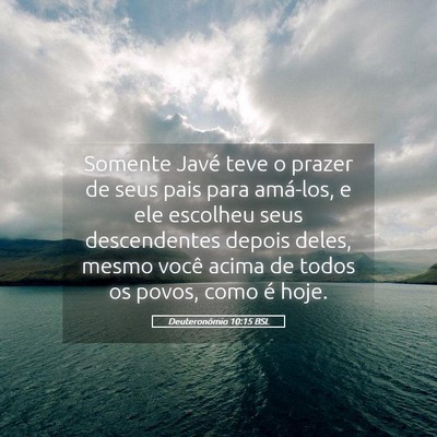 Picture 05 - Deuteronômio 10:15 BSL - Somente Javé teve o prazer de seus pais para - Bible Verse Picture
