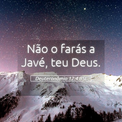 Picture 05 - Deuteronômio 12:4 BSL - Não o farás a Javé, teu - Bible Verse Picture