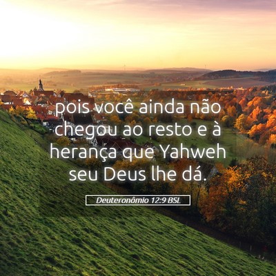 Picture 05 - Deuteronômio 12:9 BSL - pois você ainda não chegou ao resto e à - Bible Verse Picture