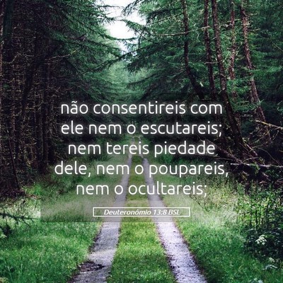 Picture 05 - Deuteronômio 13:8 BSL - não consentireis com ele nem o escutareis; nem - Bible Verse Picture