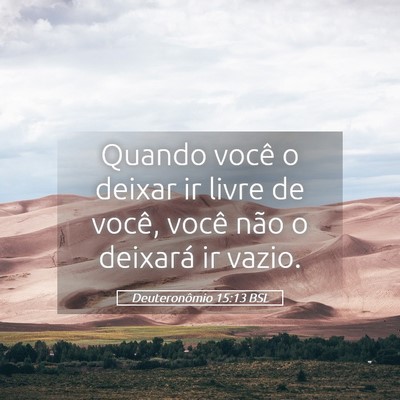 Picture 05 - Deuteronômio 15:13 BSL - Quando você o deixar ir livre de você, você - Bible Verse Picture