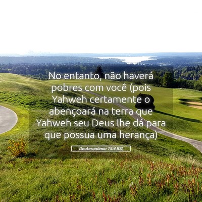 Picture 05 - Deuteronômio 15:4 BSL - No entanto, não haverá pobres com você (pois - Bible Verse Picture