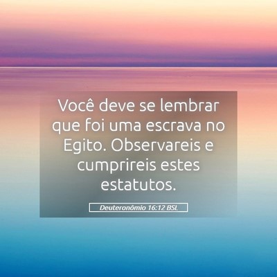 Picture 05 - Deuteronômio 16:12 BSL - Você deve se lembrar que foi uma escrava no - Bible Verse Picture
