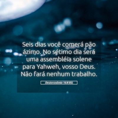 Picture 05 - Deuteronômio 16:8 BSL - Seis dias você comerá pão ázimo. No sétimo - Bible Verse Picture