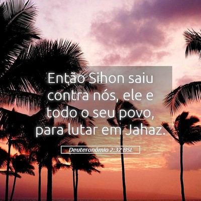Picture 05 - Deuteronômio 2:32 BSL - Então Sihon saiu contra nós, ele e todo o seu - Bible Verse Picture