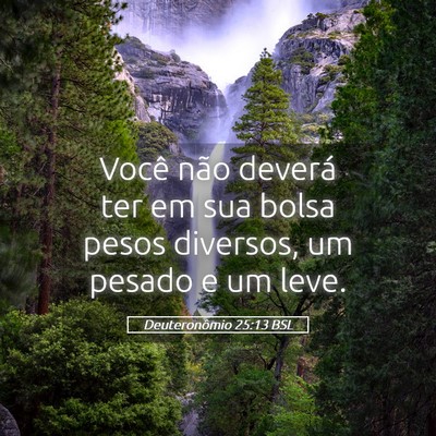 Picture 05 - Deuteronômio 25:13 BSL - Você não deverá ter em sua bolsa pesos - Bible Verse Picture