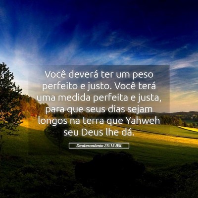 Picture 05 - Deuteronômio 25:15 BSL - Você deverá ter um peso perfeito e justo. Você - Bible Verse Picture