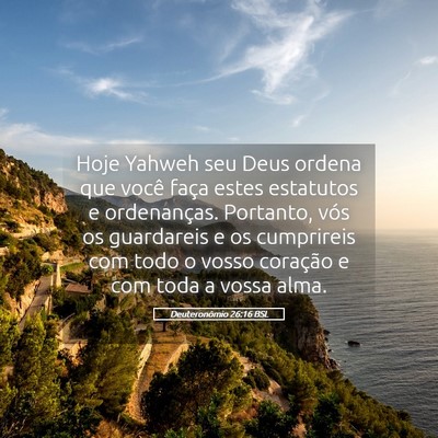 Picture 05 - Deuteronômio 26:16 BSL - Hoje Yahweh seu Deus ordena que você faça estes - Bible Verse Picture