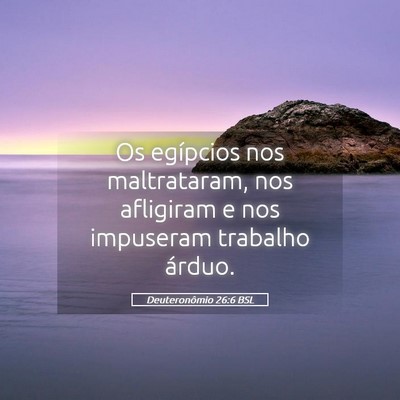 Picture 05 - Deuteronômio 26:6 BSL - Os egípcios nos maltrataram, nos afligiram e nos - Bible Verse Picture