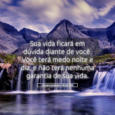 Picture 05 - Deuteronômio 28:66 BSL - Sua vida ficará em dúvida diante de você. - Bible Verse Picture