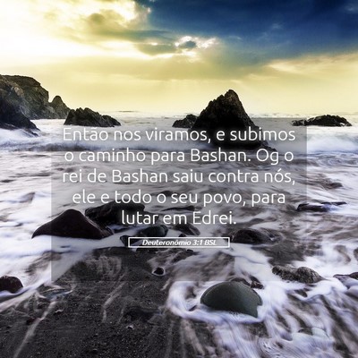 Picture 05 - Deuteronômio 3:1 BSL - Então nos viramos, e subimos o caminho para - Bible Verse Picture