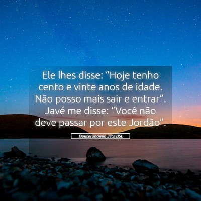 Picture 05 - Deuteronômio 31:2 BSL - Ele lhes disse: “Hoje tenho cento e vinte anos - Bible Verse Picture