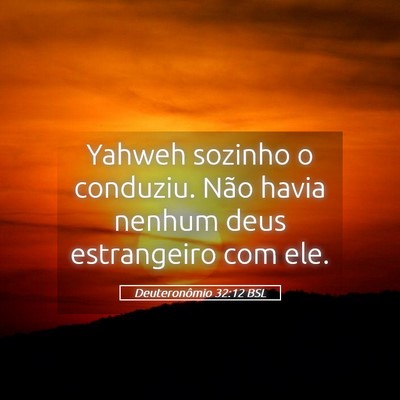 Picture 05 - Deuteronômio 32:12 BSL - Yahweh sozinho o conduziu. Não havia nenhum deus - Bible Verse Picture