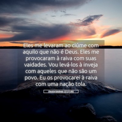 Picture 05 - Deuteronômio 32:21 BSL - Eles me levaram ao ciúme com aquilo que não é - Bible Verse Picture