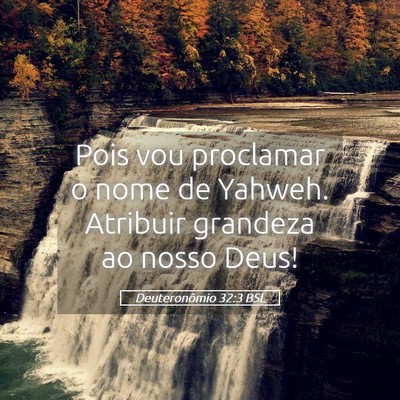 Picture 05 - Deuteronômio 32:3 BSL - Pois vou proclamar o nome de Yahweh. Atribuir - Bible Verse Picture