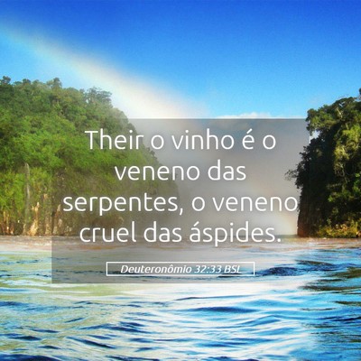 Picture 05 - Deuteronômio 32:33 BSL - Their o vinho é o veneno das serpentes, o veneno - Bible Verse Picture