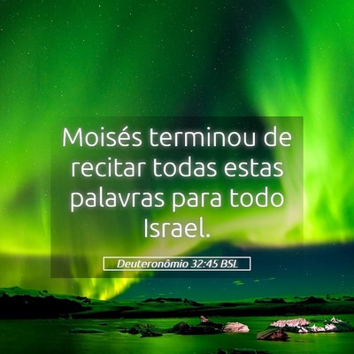 Picture 05 - Deuteronômio 32:45 BSL - Moisés terminou de recitar todas estas palavras - Bible Verse Picture