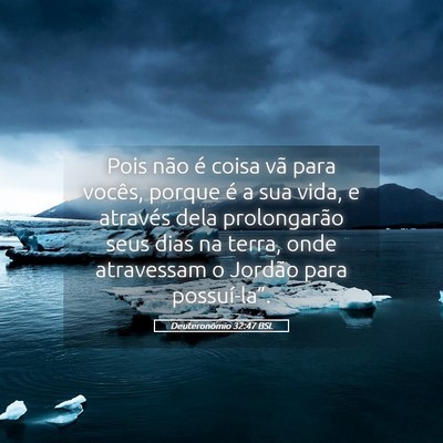 Picture 05 - Deuteronômio 32:47 BSL - Pois não é coisa vã para vocês, porque é a - Bible Verse Picture