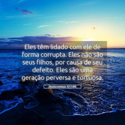 Picture 05 - Deuteronômio 32:5 BSL - Eles têm lidado com ele de forma corrupta. Eles - Bible Verse Picture