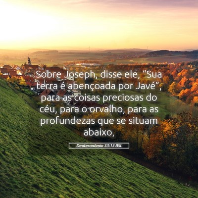 Picture 05 - Deuteronômio 33:13 BSL - Sobre Joseph, disse ele, “Sua terra é - Bible Verse Picture