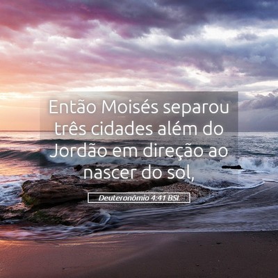 Picture 05 - Deuteronômio 4:41 BSL - Então Moisés separou três cidades além do - Bible Verse Picture