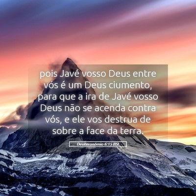 Picture 05 - Deuteronômio 6:15 BSL - pois Javé vosso Deus entre vós é um Deus - Bible Verse Picture