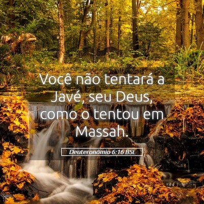 Picture 05 - Deuteronômio 6:16 BSL - Você não tentará a Javé, seu Deus, como o - Bible Verse Picture