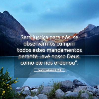 Picture 05 - Deuteronômio 6:25 BSL - Será justiça para nós, se observarmos cumprir - Bible Verse Picture