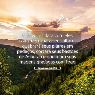 Picture 05 - Deuteronômio 7:5 BSL - Mas você lidará com eles assim: derrubará seus - Bible Verse Picture