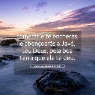 Picture 05 - Deuteronômio 8:10 BSL - comerás e te encherás, e abençoarás a Javé, - Bible Verse Picture