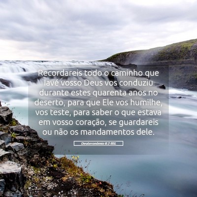 Picture 05 - Deuteronômio 8:2 BSL - Recordareis todo o caminho que Iavé vosso Deus - Bible Verse Picture