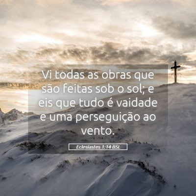 Picture 05 - Eclesiastes 1:14 BSL - Vi todas as obras que são feitas sob o sol; e - Bible Verse Picture