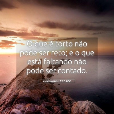 Picture 05 - Eclesiastes 1:15 BSL - O que é torto não pode ser reto; e o que está - Bible Verse Picture