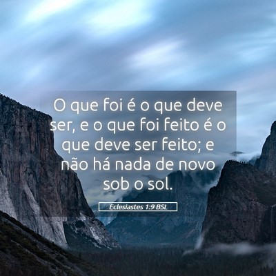Picture 05 - Eclesiastes 1:9 BSL - O que foi é o que deve ser, e o que foi feito é - Bible Verse Picture