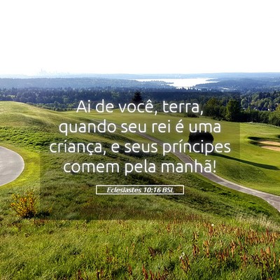 Picture 05 - Eclesiastes 10:16 BSL - Ai de você, terra, quando seu rei é uma - Bible Verse Picture