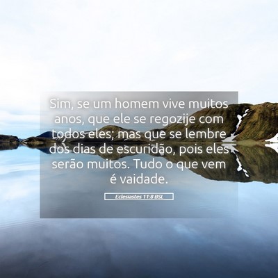 Picture 05 - Eclesiastes 11:8 BSL - Sim, se um homem vive muitos anos, que ele se - Bible Verse Picture