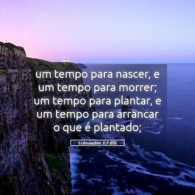 Picture 05 - Eclesiastes 3:2 BSL - um tempo para nascer, e um tempo para morrer; um - Bible Verse Picture