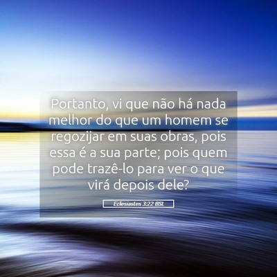 Picture 05 - Eclesiastes 3:22 BSL - Portanto, vi que não há nada melhor do que um - Bible Verse Picture