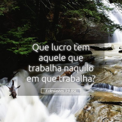 Picture 05 - Eclesiastes 3:9 BSL - Que lucro tem aquele que trabalha naquilo em que - Bible Verse Picture