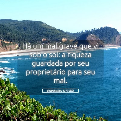Picture 05 - Eclesiastes 5:13 BSL - Há um mal grave que vi sob o sol: a riqueza - Bible Verse Picture