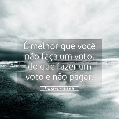 Picture 05 - Eclesiastes 5:5 BSL - É melhor que você não faça um voto, do que - Bible Verse Picture