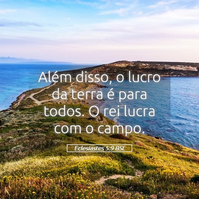 Picture 05 - Eclesiastes 5:9 BSL - Além disso, o lucro da terra é para todos. O - Bible Verse Picture