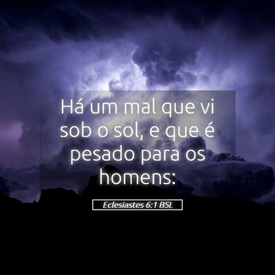 Picture 05 - Eclesiastes 6:1 BSL - Há um mal que vi sob o sol, e que é pesado para - Bible Verse Picture