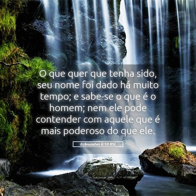 Picture 05 - Eclesiastes 6:10 BSL - O que quer que tenha sido, seu nome foi dado há - Bible Verse Picture